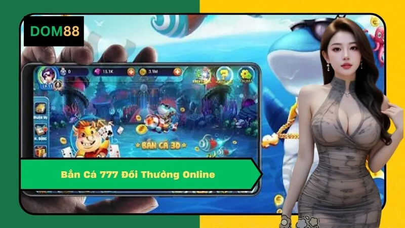 Bắn Cá 777 Đổi Thưởng Online