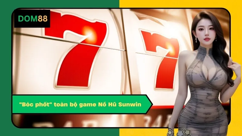 "Bóc phốt" toàn bộ game Nổ Hũ Sunwin