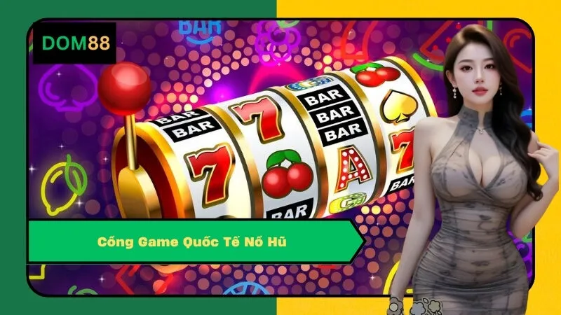 Cổng Game Quốc Tế Nổ Hũ