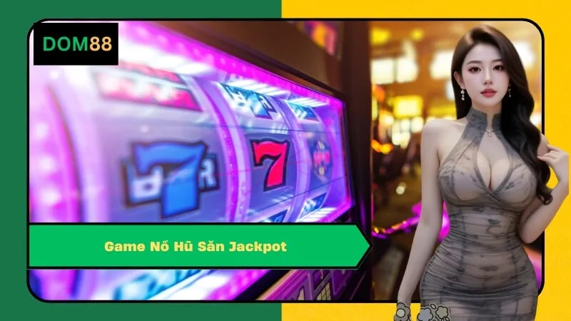 Game Nổ Hũ Săn Jackpot