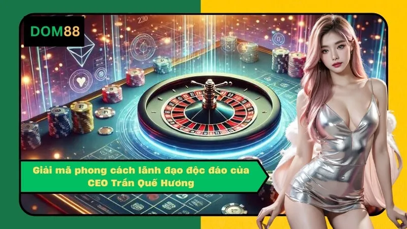 Giải mã phong cách lãnh đạo độc đáo của CEO Trần Quế Hương