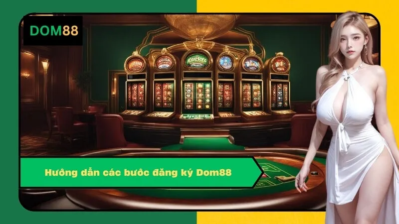 Hướng dẫn các bước đăng ký Dom88