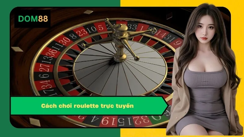 Cách chơi roulette trực tuyến