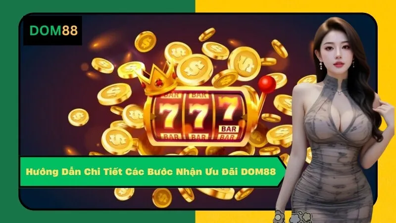 Hướng Dẫn Chi Tiết Các Bước Nhận Ưu Đãi DOM88