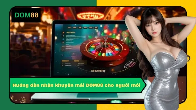 Hướng dẫn nhận khuyến mãi DOM88 cho người mới