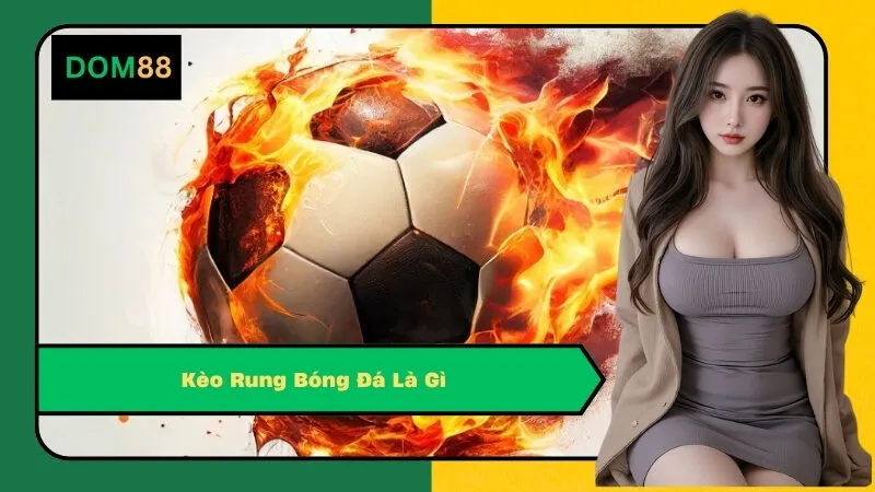 Kèo Rung Bóng Đá Là Gì