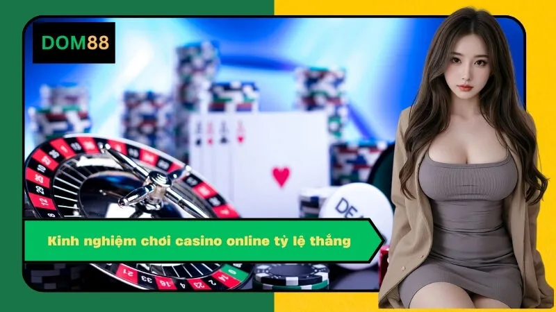Kinh nghiệm chơi casino online tỷ lệ thắng
