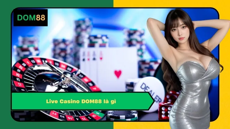 Live Casino DOM88 là gì