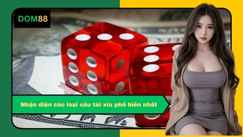 Nhận diện các loại cầu tài xỉu phổ biến nhất