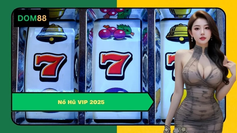 Nổ Hũ VIP 2025