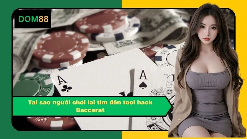 Tại sao người chơi lại tìm đến tool hack Baccarat